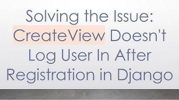 Solving the Issue: CreateView Doesn