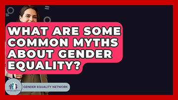 What Are Some Common Myths About Gender Equality? - Gender Equality Network