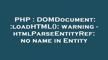 PHP : DOMDocument::loadHTML(): warning - htmlParseEntityRef: no name in Entity