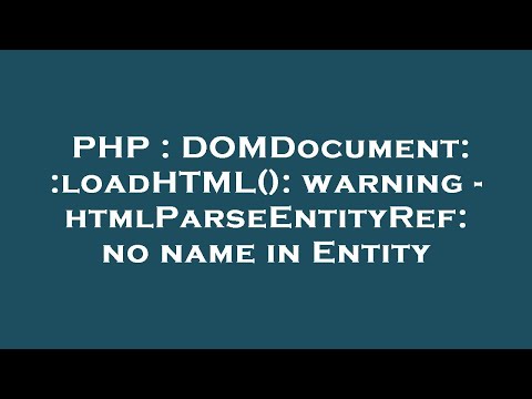 PHP : DOMDocument::loadHTML(): warning - htmlParseEntityRef: no name in Entity