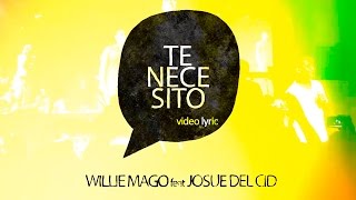 TE NECESITO (Lyric Video) WILLIE MAGO feat. JOSUE DEL CID