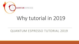 Quantum Espresso Tutorial 2019: 0. why tutorial in 2019