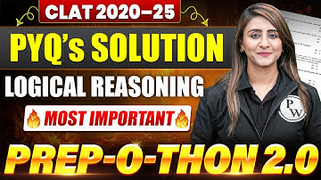 CLAT 2020-2025 PYQs Solved | Logical Reasoning Most Important Questions | Prep-O-Thon 2.0