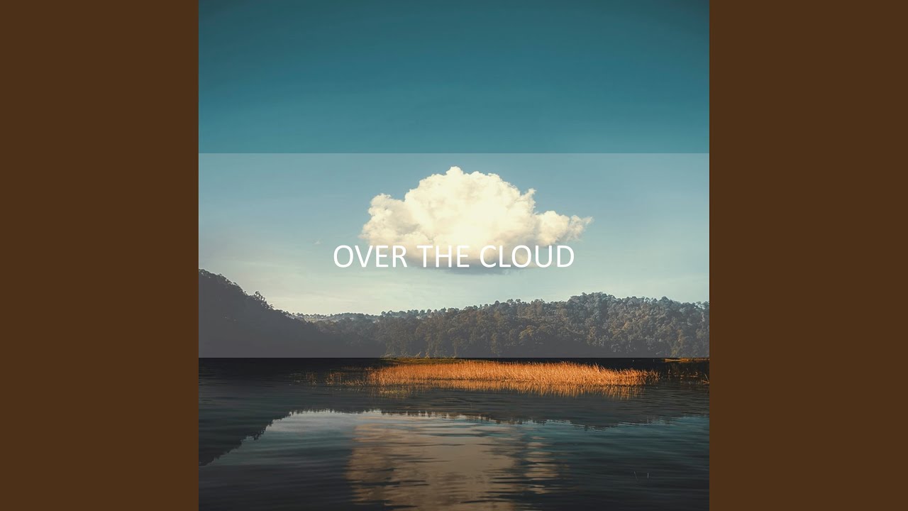 Watch Over The Cloud on YouTube Watch Over The Cloud on YouTube
