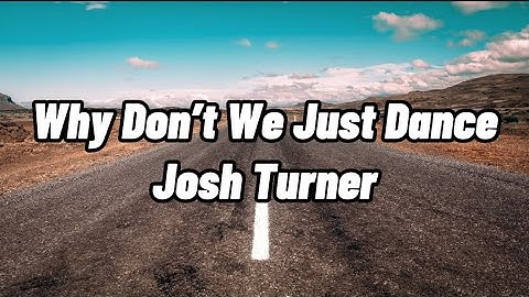 Josh Turner - Why Don’t We Just Dance (Lyrics)