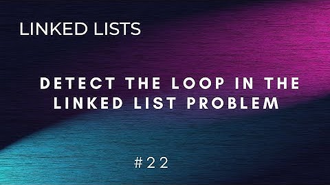 #22 Detect the loop in the linked list problem | LINKED LISTS