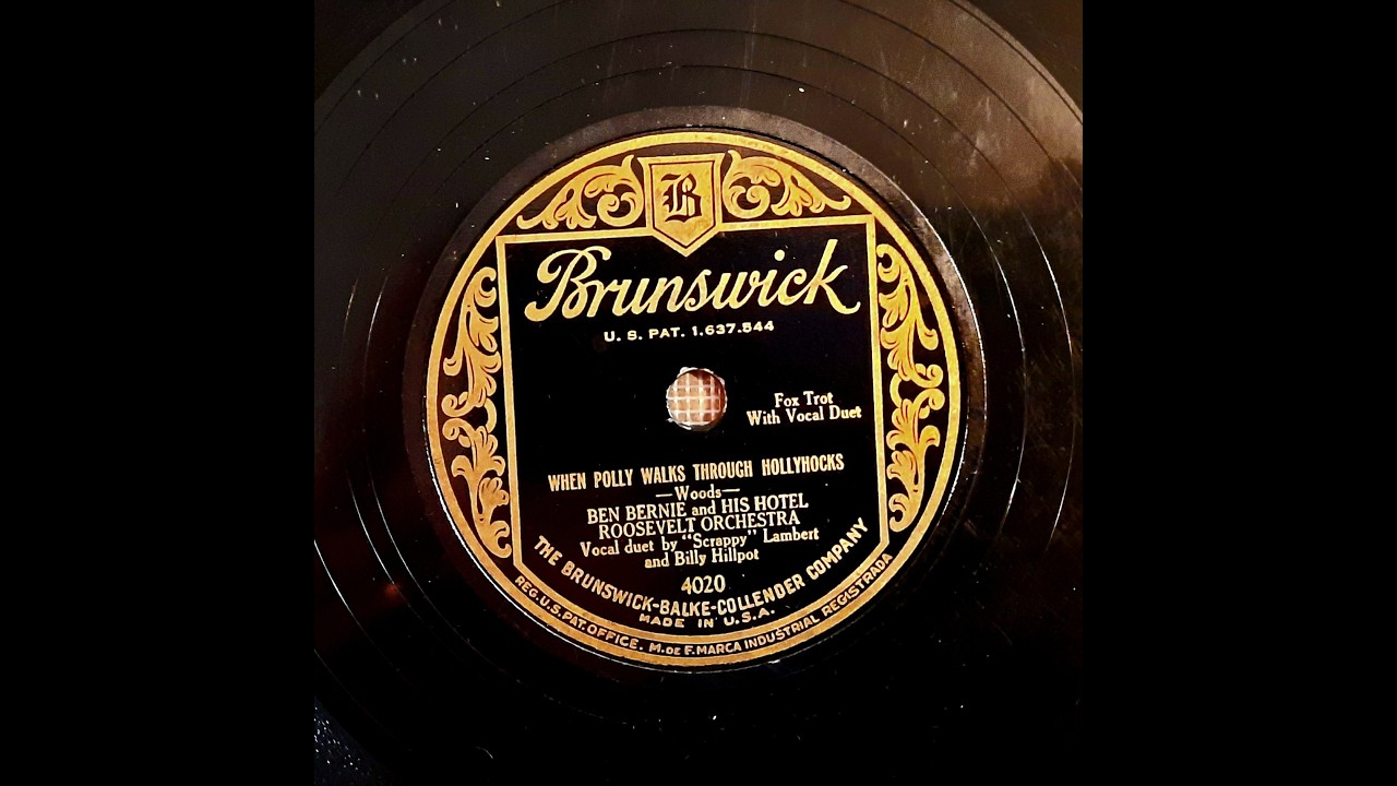 BEN BERNIE and his HOTEL ROOSEVELT ORCH - WHEN POLLY WALKS THROUGH THE HOLLYHOCKS – Brunswick 4020