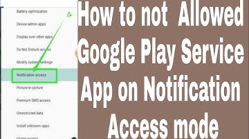 How to not  Allowed Google Play Service App on Notification Access mode