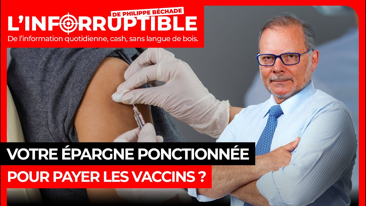 Votre épargne ponctionnée pour payer les vaccins ?