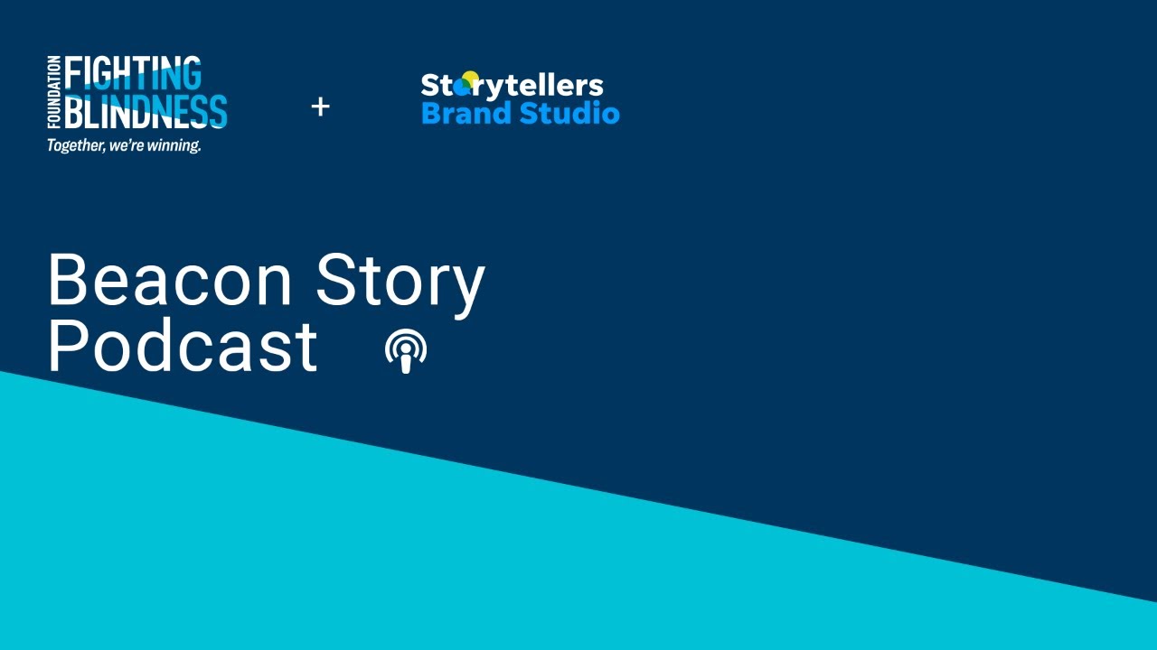 Beacon Story Podcast Foundation Fighting Blindness YouTube