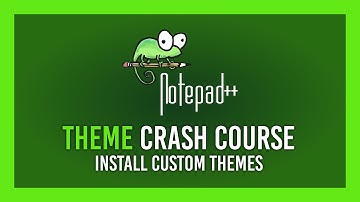 Installing & Using custom Notepad++ Themes | Crash Course
