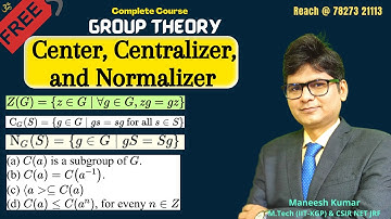 #7 Center of a Group G | Centralizer & Normalizer of a subset of G | Modern Algebra Complete Course