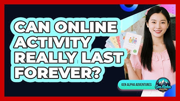 Can Online Activity Really Last Forever?