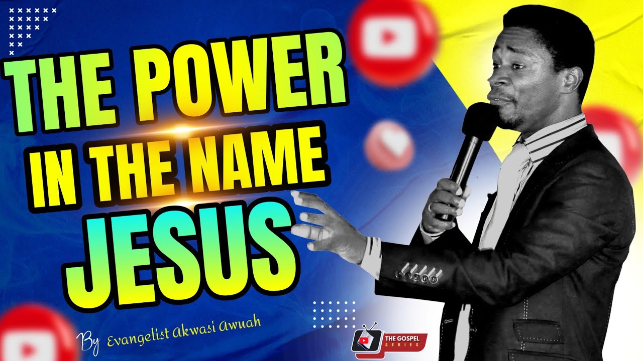 🔥THE POWER AT THE MENTION OF THE NAME JESUS CHRIST BY EVANGELIST AKWASI AWUAH #thegospelseries
