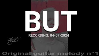 • RECORDING: 04-07-2024 – 3:25PM [Original guitar melody n°1]  |  J E L