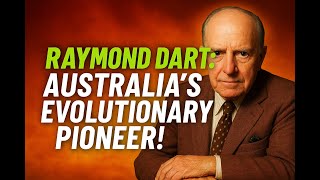Raymond Dart The Australian Who Redefined Human Evolution