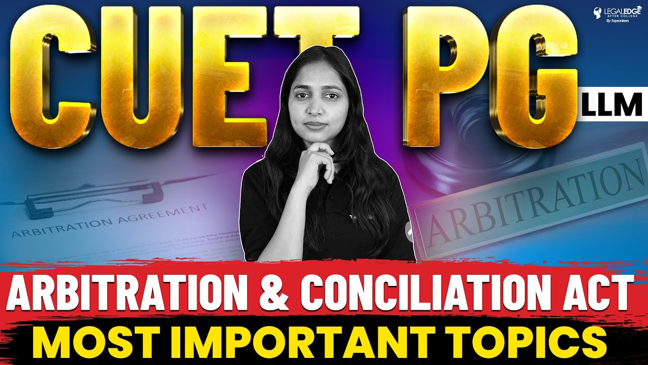 Most Important Topics of Arbitration and Conciliation Act | CUET PG LLM 2024 Preparation