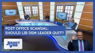 Post Office Scandal: Should Lib Dem leader quit | Jeremy Vine