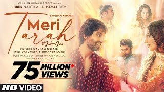 Meri Tarah Video Jubin N Payal D Himansh K Heli Gautam G Kunaal V Navjit B Bhushan K