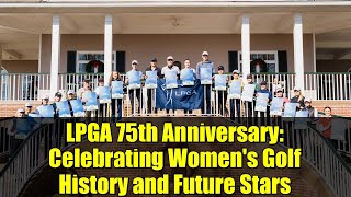 LPGA 75th Anniversary: Celebrating Women's Golf History and Future Stars