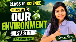 Our Environment Complete Chapter🔥|Class 10 Science| NCERT covered| By Sonam Mam