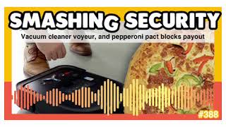 Vacuum cleaner voyeur, and pepperoni pact blocks payout | Smashing Security podcast