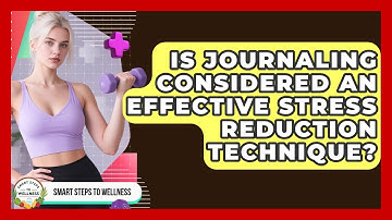 Is Journaling Considered an Effective Stress Reduction Technique? | Smart Steps to Wellness News