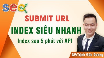 Cách Submit URL lên Google index siêu nhanh, không lỗi bằng Google Indexing API