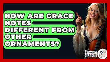 How Are Grace Notes Different From Other Ornaments? - Classical Serenade