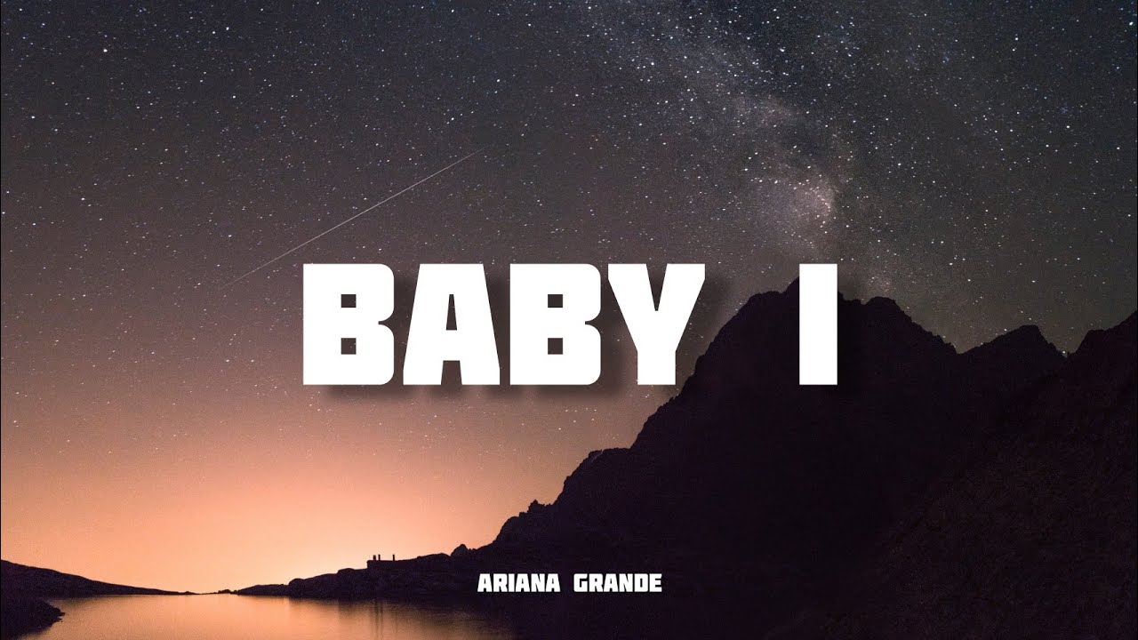 Baby I - Ariana Grande ("Yours Truly" Version) |Lyrics