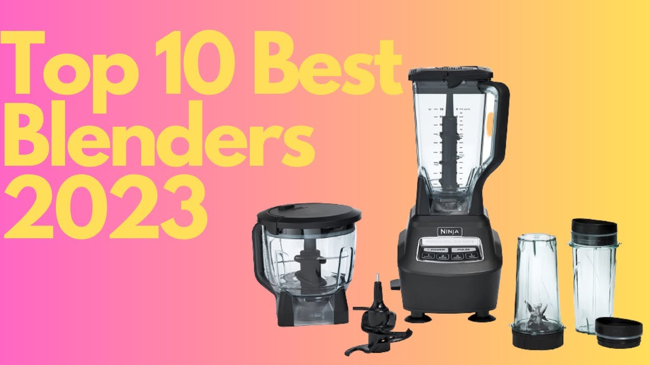 The Best Blenders Of (2023) | Top 10 Best Blenders For 2023 - YouTube