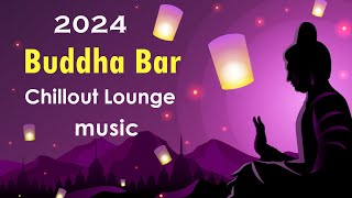 Buddha Bar 2024 Chill Out Lounge  Relaxing Instrumental Music Mix