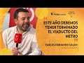 “Este año debemos tener terminado el viaducto del metro”: Carlos Fernando Galán