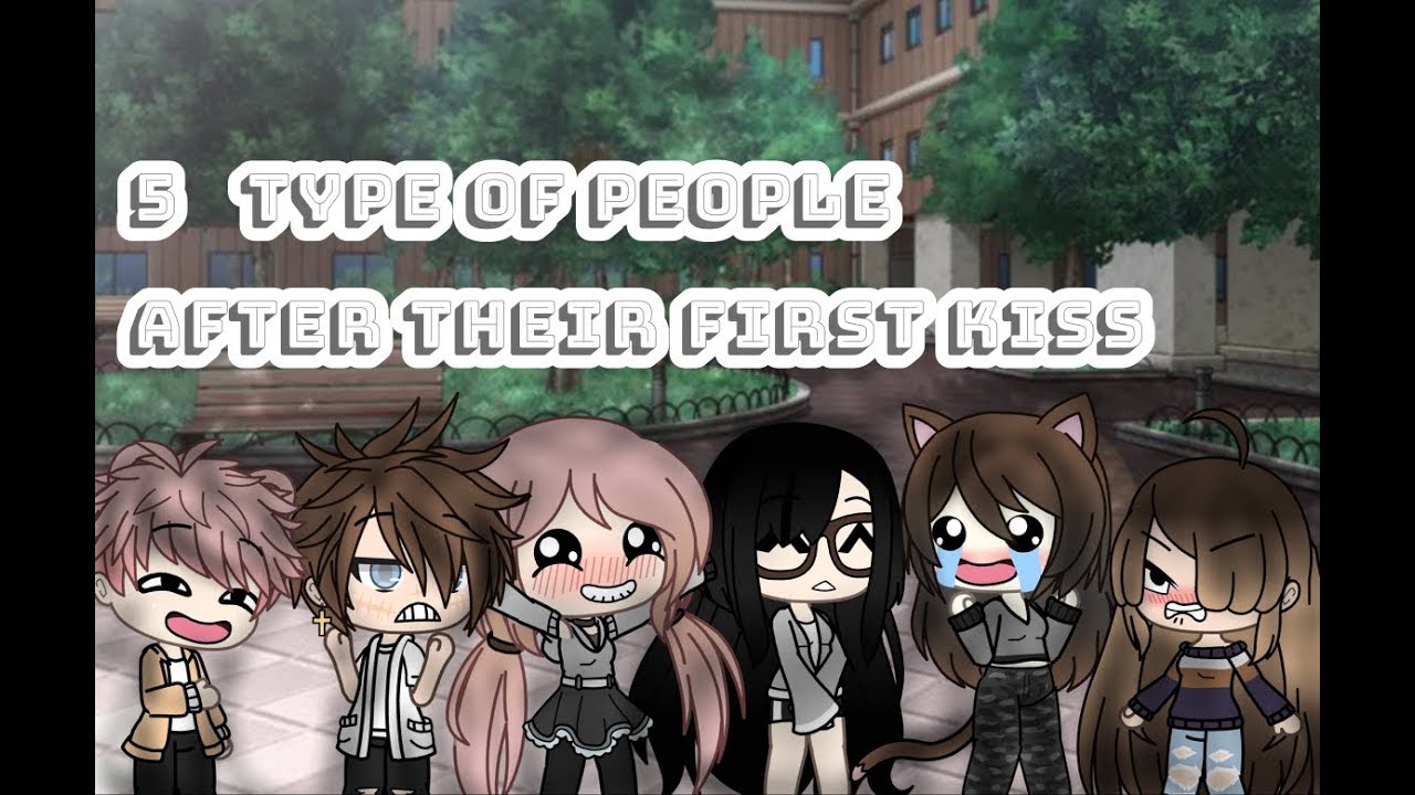Five Types Of People After Their First Kiss ||Gacha life ...
