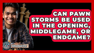 Can Pawn Storms Be Used In The Opening, Middlegame, Or Endgame? - The Board Game Xpert