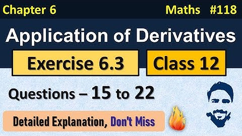 Ex 6.3 Class 12 (Q15 to Q22) | Application of Derivatives Class 12th | Class 12 Maths Chapter 6