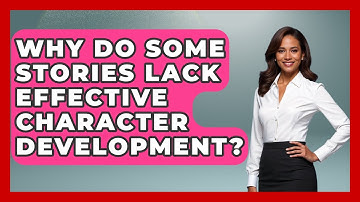 Why Do Some Stories Lack Effective Character Development? | The Storytellers Room News