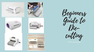 Absolute Beginners guide to die-cutting. Machines-Electric/manual, size, what brand, how to choose.