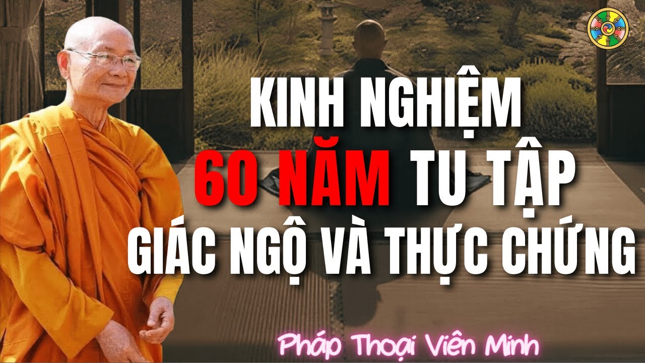 Tinh Hoa 60 Năm Tu Tập – Giác Ngộ và Thực Chứng | Thầy Viên Minh