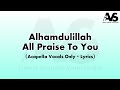 Alhamdulillah All Praise To You Acapella Vocals Only Lyrics Bashiruddin Alhamdulillah Lyrics