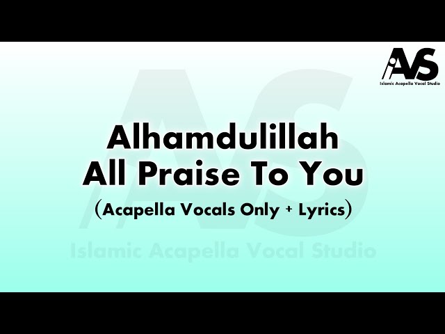 Alhamdulillah (All Praise To You) Acapella Vocals Only Lyrics |  Bashiruddin | Alhamdulillah Lyrics