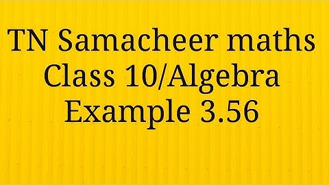 Example 3.56 Algebra Class 10 Tamilnadu Samacheer maths Nithyaganesh Maths
