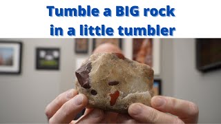 Tumble a Big rock in a Little Tumbler