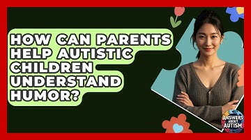 How Can Parents Help Autistic Children Understand Humor? - Answers About Autism