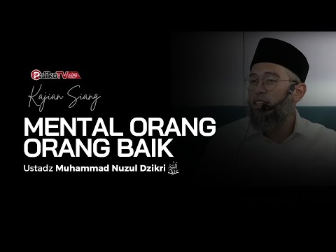 🔴KAJIAN SIANG | MENTAL ORANG ORANG BAIK🎙️ Ustadz Muhammad Nuzul Dzikri, Lc