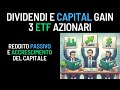 Dividendi e Capital Gain: 3 ETF Azionari (Reddito Passivo e Accrescimento del Capitale)