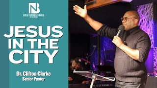 JESUS IN THE CITY - Dr. Clifton Clarke | May 22, 2022