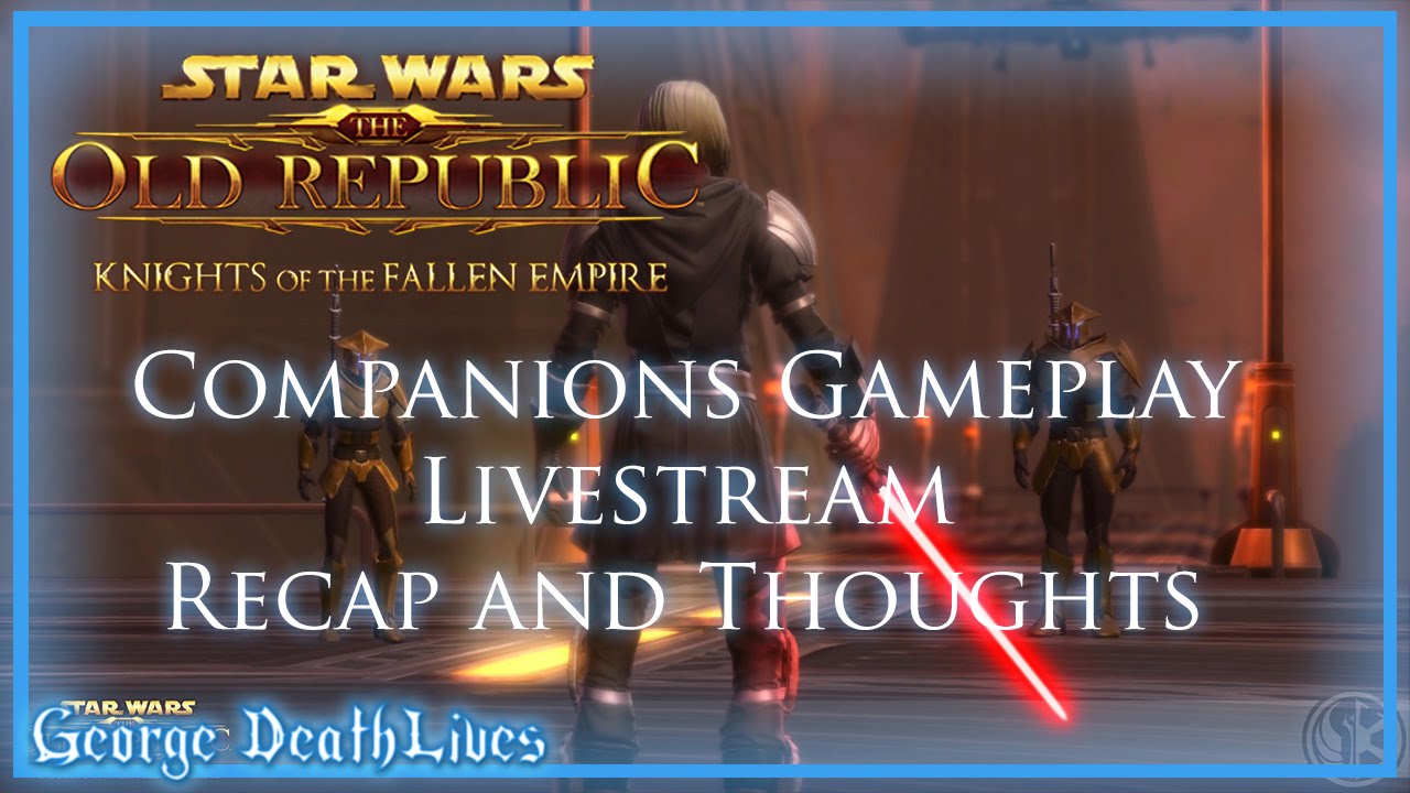 SWTOR: Knights of the Fallen Empire | Companions Livestream Recap and