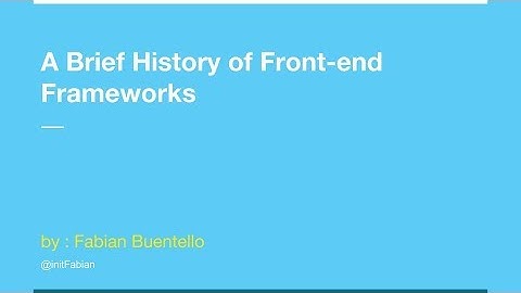 A Brief History of Frontend Frameworks - Fabian Buentello