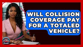 Will Collision Coverage Pay For A Totaled Vehicle? - Auto Coverage Explained